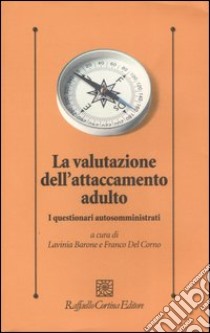 La valutazione dell'attaccamento adulto. I questionari autosomministrati libro di Barone L. (cur.); Del Corno F. (cur.)