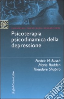 Psicoterapia psicodinamica della depressione libro di Busch Fredric N.; Rudden Marie; Shapiro Theodore