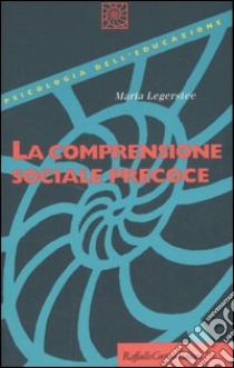 La comprensione sociale precoce libro di Legerstee Maria; Liverta Sempio O. (cur.); Marchetti A. (cur.)