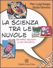 La scienza tra le nuvole. Da Pippo Newton a Mr Fantastic. Ediz. illustrata libro di Gaspa Pier Luigi; Giorello Giulio