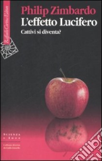 L'effetto Lucifero. Cattivi si diventa? libro di Zimbardo Philip G.