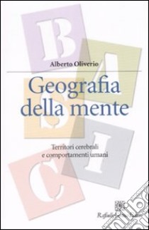 Geografia della mente. Territori cerebrali e comportamenti umani libro di Oliverio Alberto