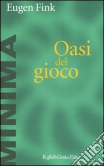 L'oasi del gioco libro di Fink Eugen; Calligaris A. (cur.)