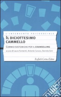 Il diciottesimo cammello. Cornici sistemiche per il counselling libro di Formenti L. (cur.); Caruso A. (cur.); Gini D. (cur.)