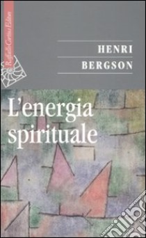 L'energia spirituale libro di Bergson Henri