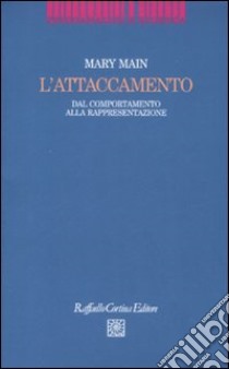 L'attaccamento. Dal comportamento alla rappresentazione libro di Main Mary; Dazzi N. (cur.)