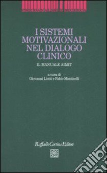 I sistemi motivazionali nel dialogo clinico. Il manuale AIMIT libro di Liotti G. (cur.); Monticelli F. (cur.)