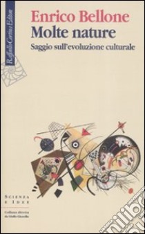 Molte nature. Saggio sull'evoluzione culturale libro di Bellone Enrico