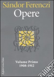 Opere. Vol. 1: 1908-1912 libro di Ferenczi Sándor; Carloni G. (cur.)