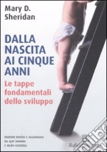 Dalla nascita ai cinque anni. Ediz. illustrata. Vol. 1: Le tappe fondamentali dello sviluppo libro di Sheridan Mary D.; Sharma A. (cur.); Cockerill H. (cur.); Sanctuary L. (cur.)