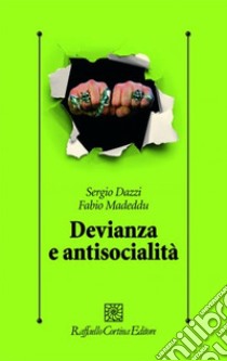 Devianza e antisocialità. Le prospettive scientifiche e cliniche contemporanee libro di Madeddu Fabio; Dazzi Sergio