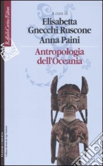 Antropologia dell'Oceania libro di Gnecchi Ruscone E. (cur.); Paini A. (cur.)