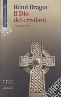 Il Dio dei cristiani. L'unico Dio? libro di Brague Rémi