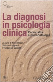 La Diagnosi in psicologia clinica. Personalità e psicopatologia libro di Dazzi N. (cur.); Lingiardi V. (cur.); Gazzillo F. (cur.)