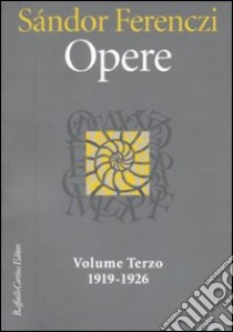 Opere 1919-1926. Vol. 3 libro di Ferenczi Sándor; Carloni G. (cur.)