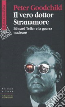 Il vero dottor Stranamore. Edward Teller e la guerra nucleare libro di Goodchild Peter; Guzzardi L. (cur.)