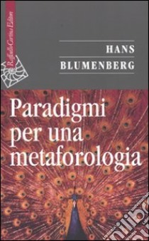 Paradigmi per una metaforologia libro di Blumenberg Hans