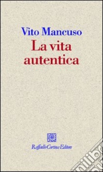 La Vita autentica libro di Mancuso Vito