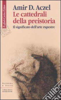 Le Cattedrali della preistoria. Il significato dell'arte rupestre libro di Aczel Amir D.; Alessandrello A. (cur.)