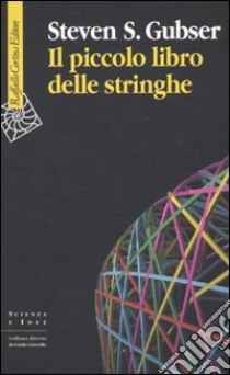 Il Piccolo libro delle stringhe libro di Gubser Steven S.