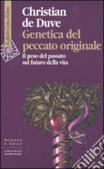 Genetica del peccato originale. Il peso del passato sul futuro della vita libro di De Duve Christian; Sosio L. (cur.)