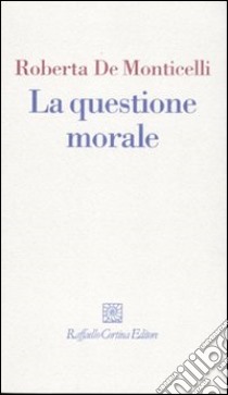 La Questione morale libro di De Monticelli Roberta