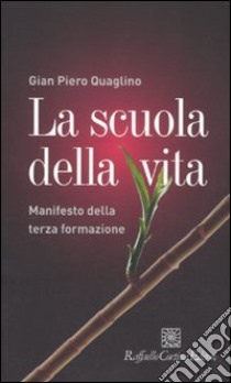 La Scuola della vita. Manifesto della terza formazione libro di Quaglino Gian Piero