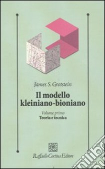 Il modello kleiniano-bioniano. Vol. 1: Teoria e tecnica libro di Grotstein James S.