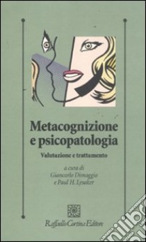 Metacognizione e psicopatologia. Valutazione e trattamento libro di Dimaggio G. (cur.); Lysaker P. H. (cur.)