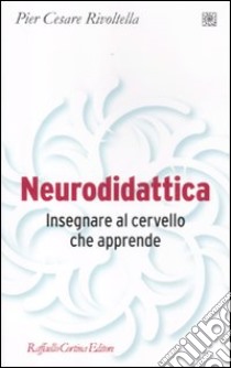 Neurodidattica. Insegnare al cervello che apprende libro di Rivoltella Pier Cesare