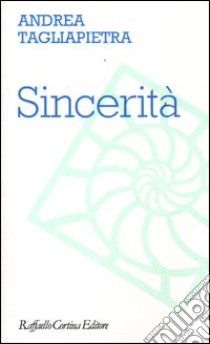 Sincerità libro di Tagliapietra Andrea