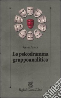 Lo psicodramma gruppoanalitico libro di Gasca Giulio