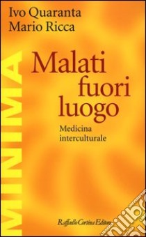 Malati fuori luogo. Medicina interculturale libro di Quaranta Ivo; Ricca Mario