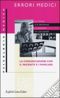 Errori medici. La comunicazione con il paziente e i familiari libro