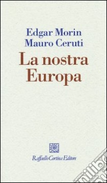 La nostra Europa libro di Morin Edgar; Ceruti Mauro