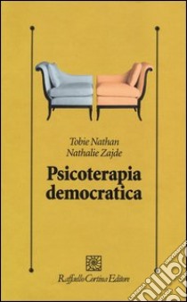 Psicoterapia democratica libro di Nathan Tobie; Zajde Nathalie