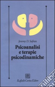 Psicoanalisi e terapie psicodinamiche libro di Safran Jeremy D.