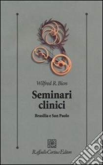 Seminari clinici. Brasilia e San Paolo libro di Bion Wilfred R.