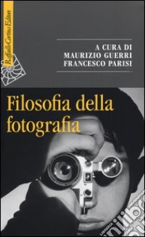 Filosofia della fotografia libro di Guerri M. (cur.); Parisi F. (cur.)