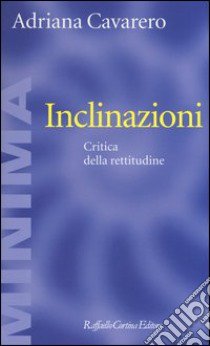 Inclinazioni. Critica della rettitudine libro di Cavarero Adriana