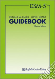 DSM-5. Guidebook libro di Black Donald W.; Grant Jon E.; Zennaro A. (cur.)