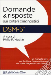 DSM-5. Domande e risposte sui criteri diagnostici libro di Muskin P. R. (cur.)