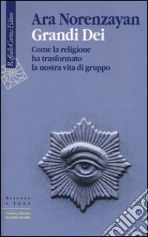 Grandi dei. Come la religione ha trasformato la nostra vita di gruppo libro di Norenzayan Ara; Pievani T. (cur.)