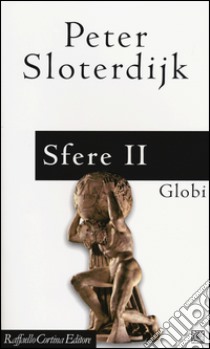 Sfere. Vol. 2: Globi. Macrosferologia libro di Sloterdijk Peter; Bonaiuti G. (cur.)