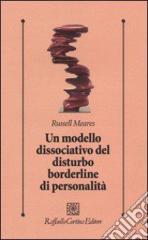 Un Modello dissociativo del disturbo borderline di personalità libro di Meares Russell