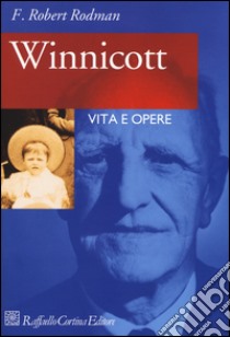 Winnicott. Vita e opere libro di Rodman Robert F.