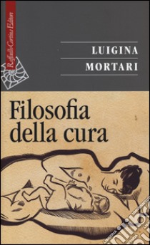 Filosofia della cura libro di Mortari Luigina