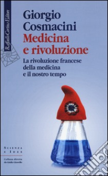 Medicina e rivoluzione. La rivoluzione francese della medicina e il nostro tempo libro di Cosmacini Giorgio