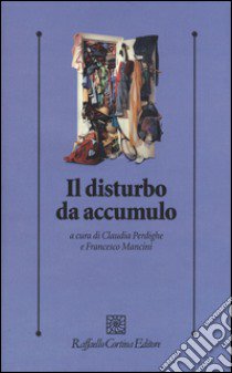 Il disturbo da accumulo libro di Perdighe C. (cur.); Mancini F. (cur.)