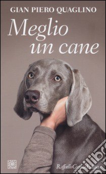 Meglio un cane libro di Quaglino Gian Piero